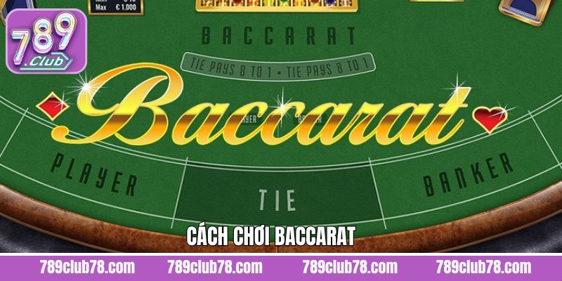Cách Chơi Baccarat Dễ Hiểu Cho Thành Viên Mới Tại 789club