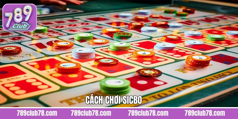 Cách Chơi Sicbo 789Club - Khám Phá Chiến Thuật Tham Gia 