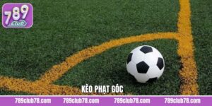 Kèo Phạt Góc - Siêu Phẩm Cá Cược Đình Đám Nhất Tại 789Club