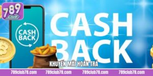 Khuyến Mãi Hoàn Trả - Ưu Đãi Độc Quyền Tại 789Club