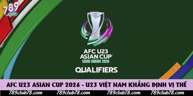 AFC U23 Asian Cup 2026 - U23 Việt Nam Khẳng Định Vị Thế