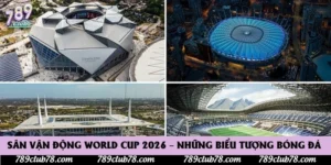 Sân Vận Động World Cup 2026 – Những Biểu Tượng Bóng Đá 